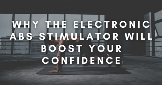 Why the Electronic Abs Stimulator will Boost your Confidence